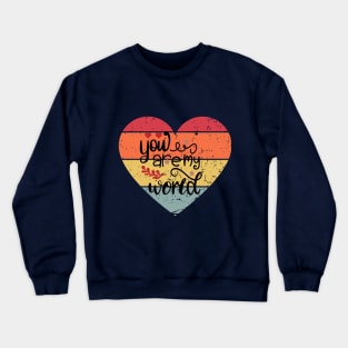 YOU ARE MY WORLD Crewneck Sweatshirt